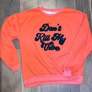 Don’t kill my vibe sweatshirt